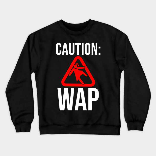 Caution Wap Wet Ass Pussy Wap Crewneck Sweatshirt Teepublic